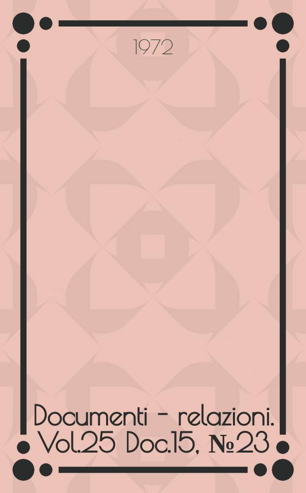 Documenti - relazioni. Vol.25 Doc.15, №23 (T. 1-3)