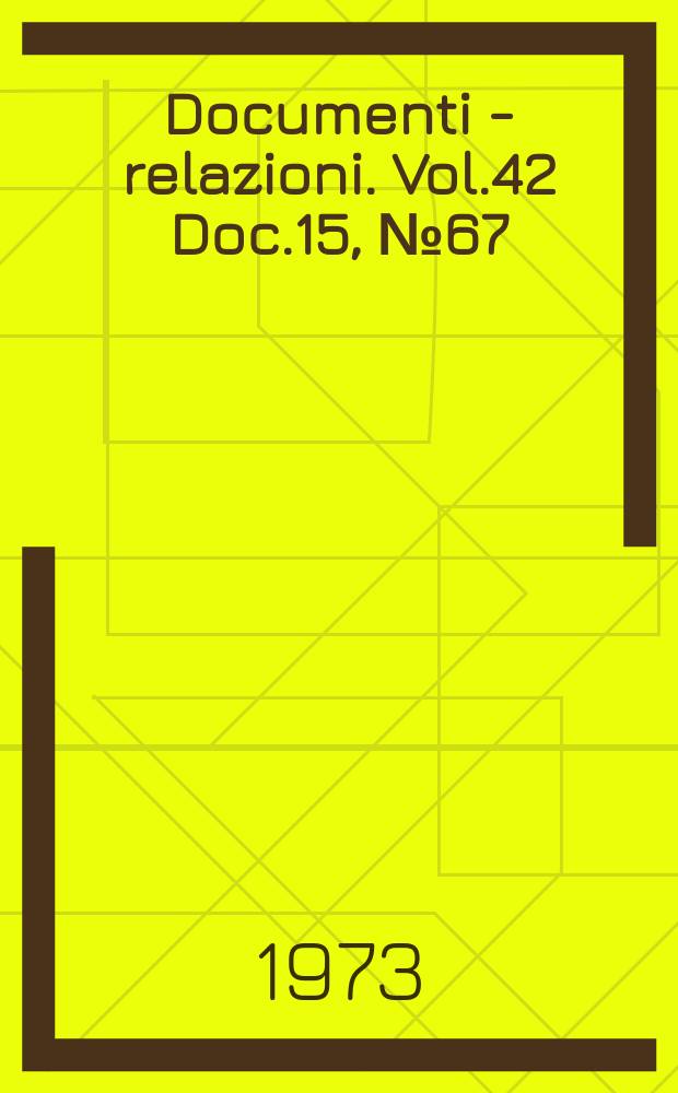 Documenti - relazioni. Vol.42 Doc.15, №67 (T. 3)