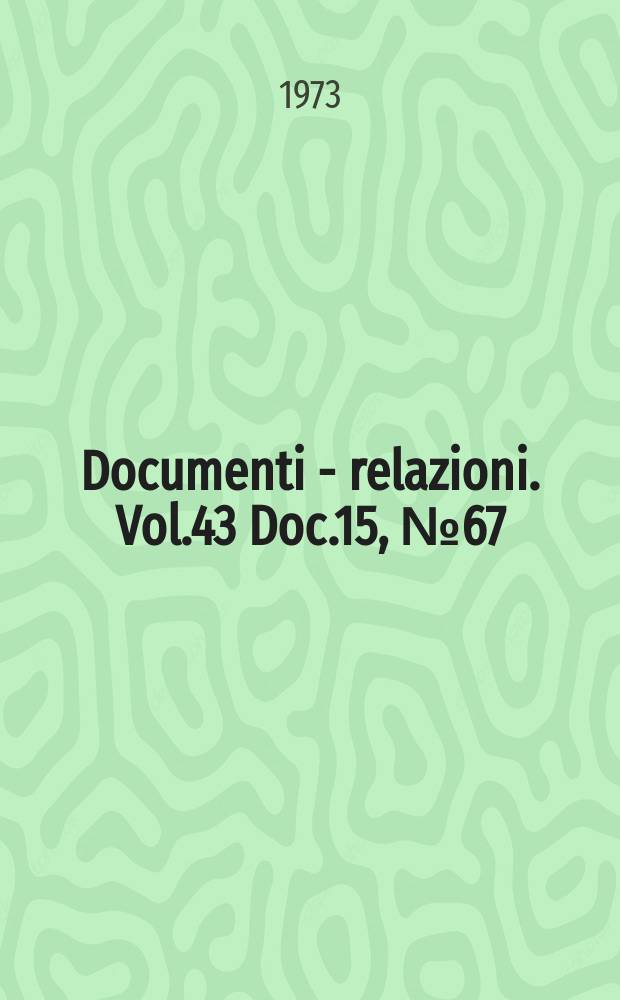 Documenti - relazioni. Vol.43 Doc.15, №67 (T. 4)