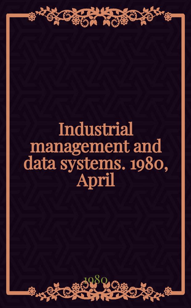 Industrial management and data systems. 1980, April