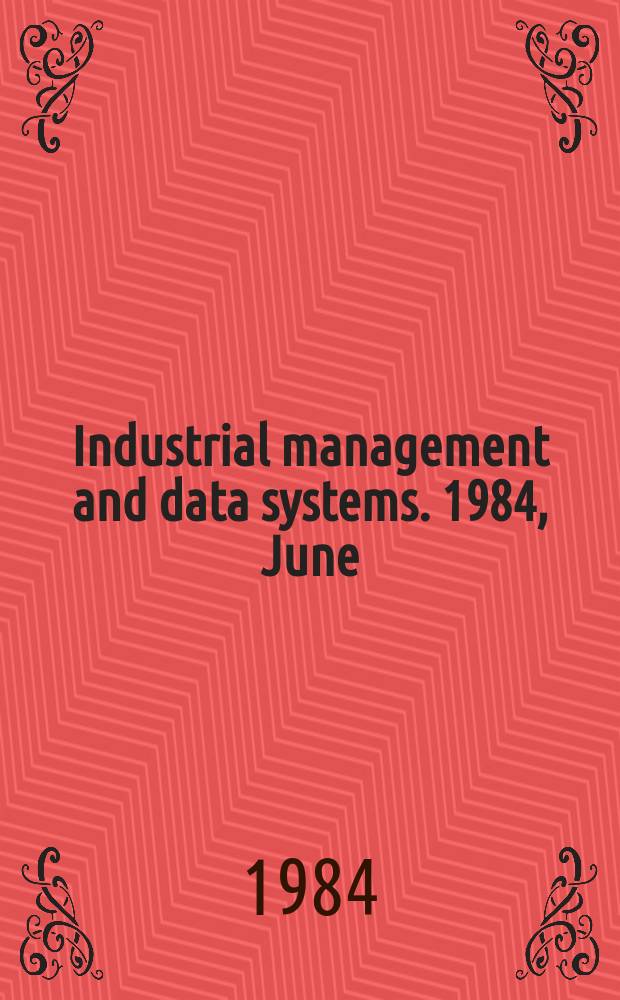 Industrial management and data systems. 1984, June
