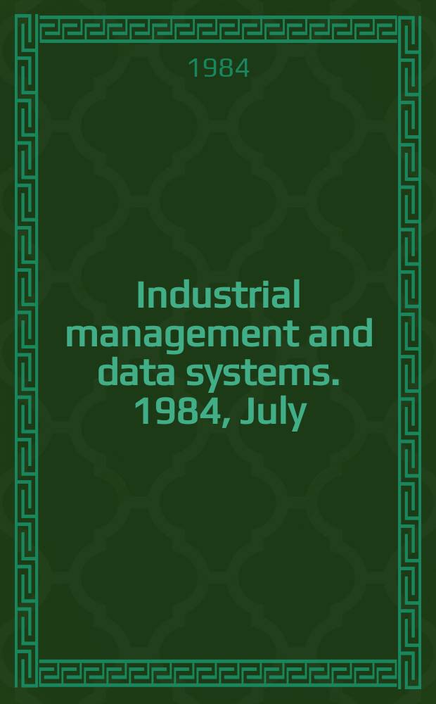 Industrial management and data systems. 1984, July