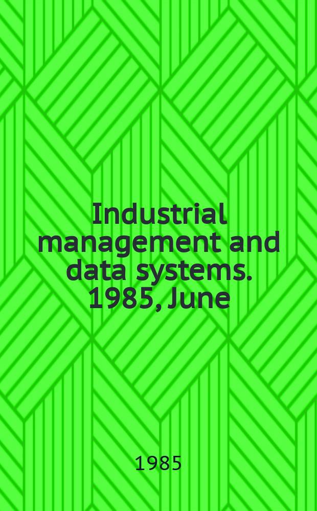 Industrial management and data systems. 1985, June