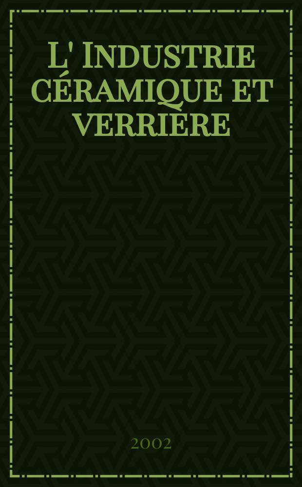 L' Industrie céramique et verrière : Rev. mens. 2002, №981