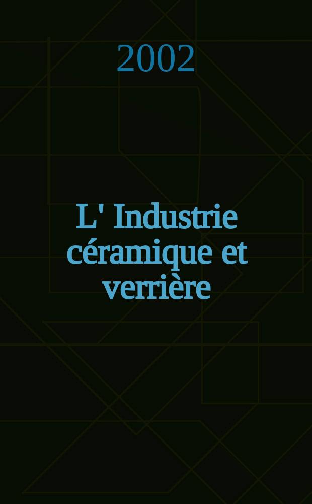 L' Industrie céramique et verrière : Rev. mens. 2002, №982
