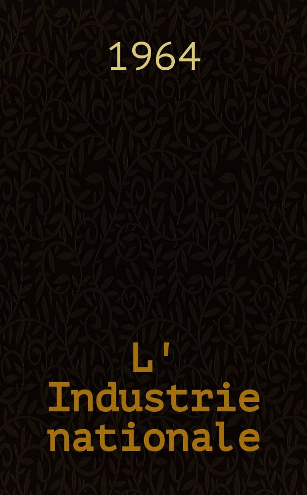 L' Industrie nationale : Comptes rendus et conférences de la Société d' encouragement pour l' industrie nationale