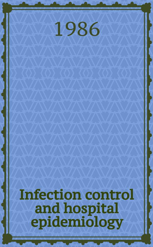 Infection control and hospital epidemiology : The offic. j. of the Soc. of hospital epidemiologists of America. Vol.7, №2
