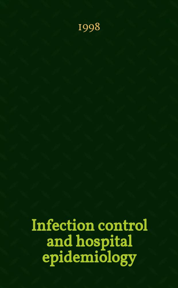 Infection control and hospital epidemiology : The offic. j. of the Soc. of hospital epidemiologists of America. Vol.19, №8 : International conference on the prevention of infection (5;1998;Nice)