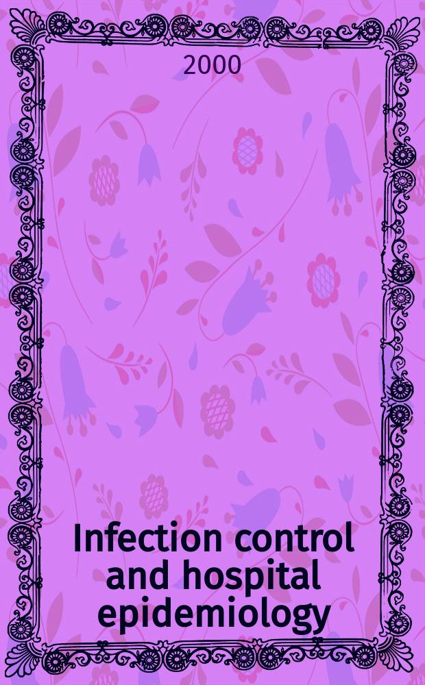 Infection control and hospital epidemiology : The offic. j. of the Soc. of hospital epidemiologists of America. Vol.21, №1