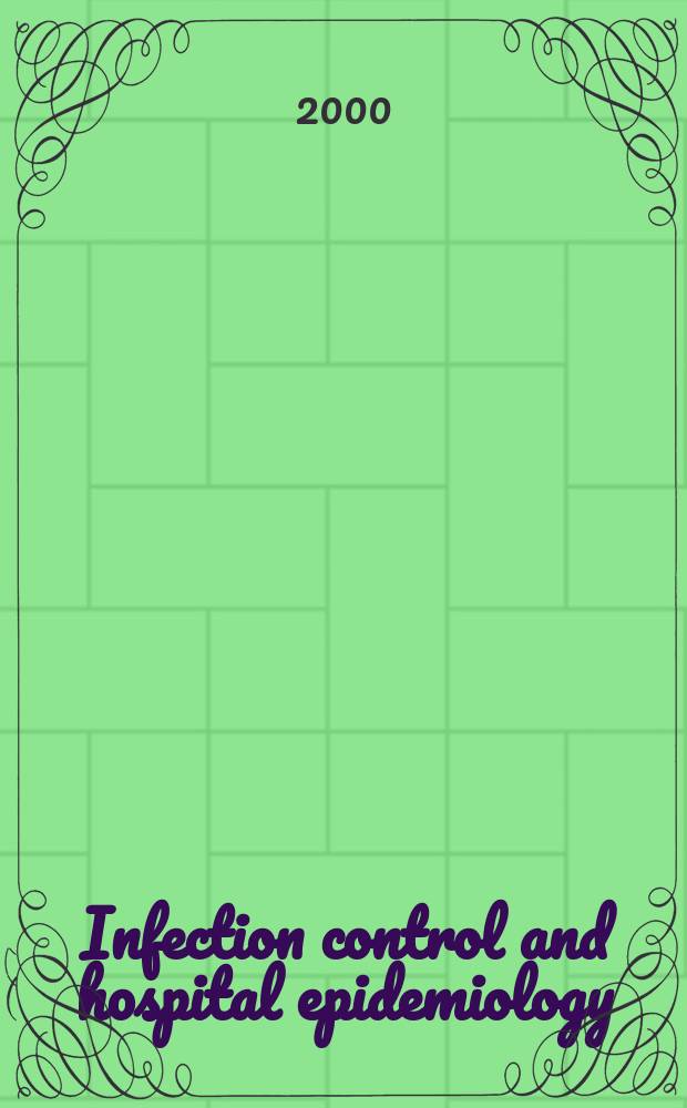 Infection control and hospital epidemiology : The offic. j. of the Soc. of hospital epidemiologists of America. Vol.21, №3