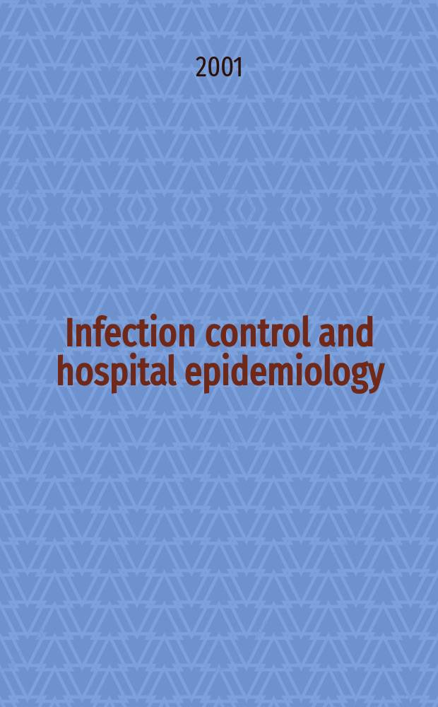 Infection control and hospital epidemiology : The offic. j. of the Soc. of hospital epidemiologists of America. Vol.22, №1