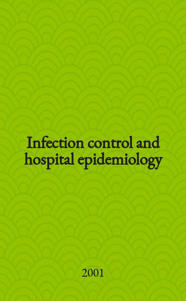 Infection control and hospital epidemiology : The offic. j. of the Soc. of hospital epidemiologists of America. Vol.22, №6