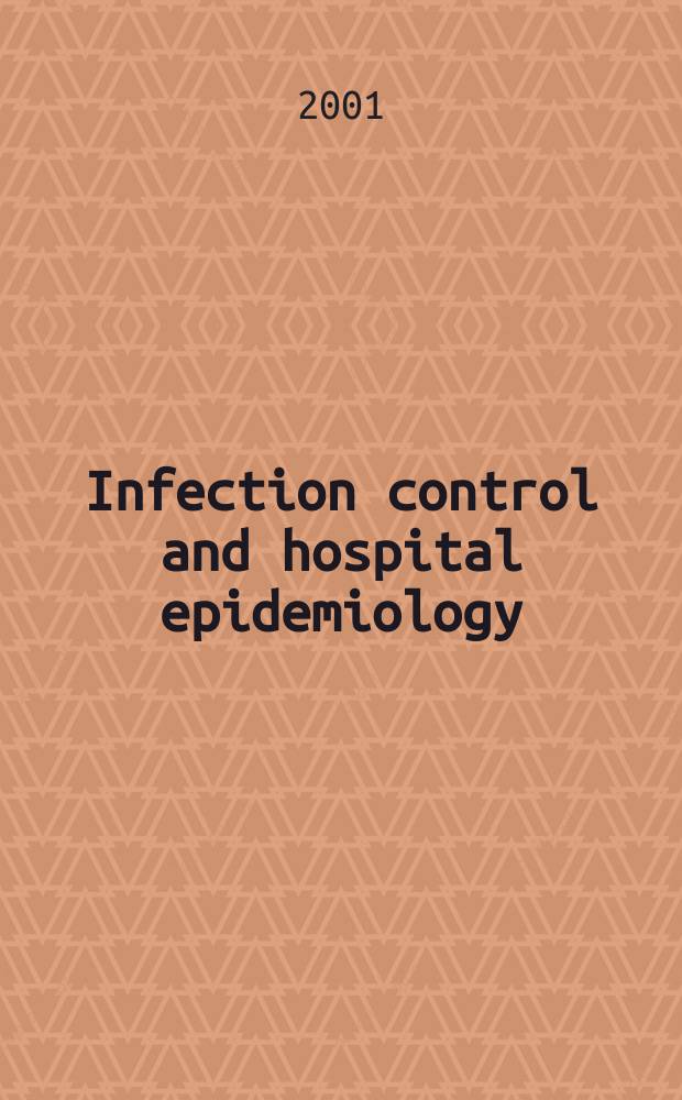Infection control and hospital epidemiology : The offic. j. of the Soc. of hospital epidemiologists of America. Vol.22, №12