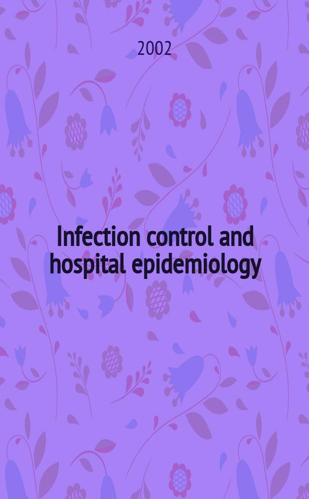 Infection control and hospital epidemiology : The offic. j. of the Soc. of hospital epidemiologists of America. Vol.23, №1