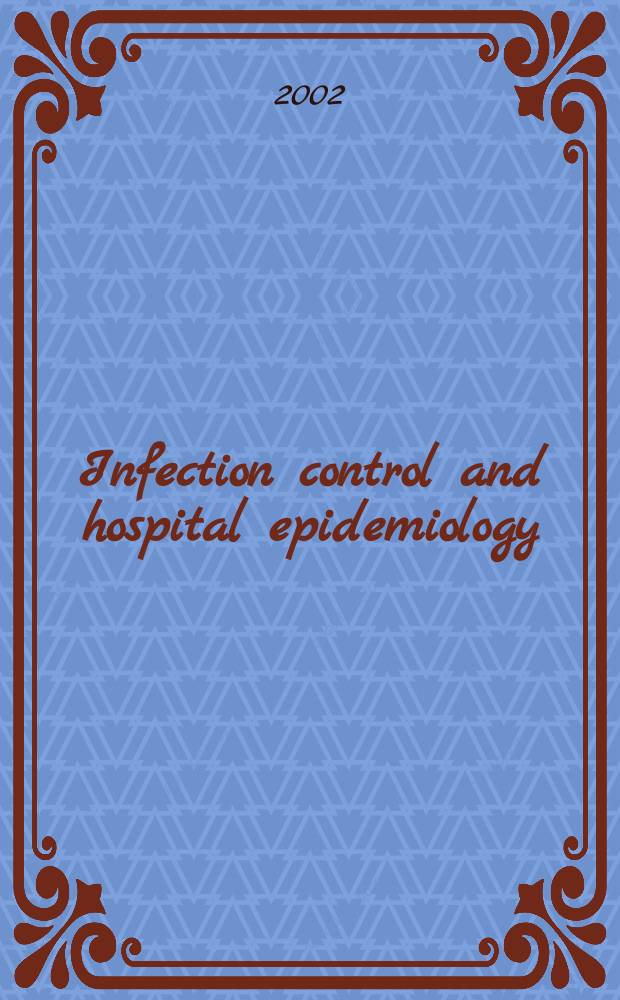 Infection control and hospital epidemiology : The offic. j. of the Soc. of hospital epidemiologists of America. Vol.23, №3