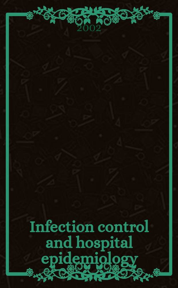 Infection control and hospital epidemiology : The offic. j. of the Soc. of hospital epidemiologists of America. Vol.23, №5