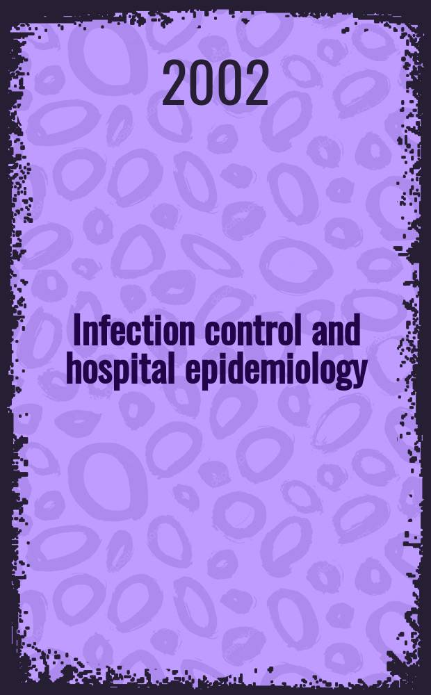 Infection control and hospital epidemiology : The offic. j. of the Soc. of hospital epidemiologists of America. Vol.23, №7