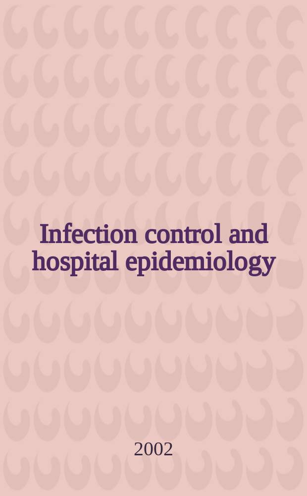 Infection control and hospital epidemiology : The offic. j. of the Soc. of hospital epidemiologists of America. Vol.23, №8