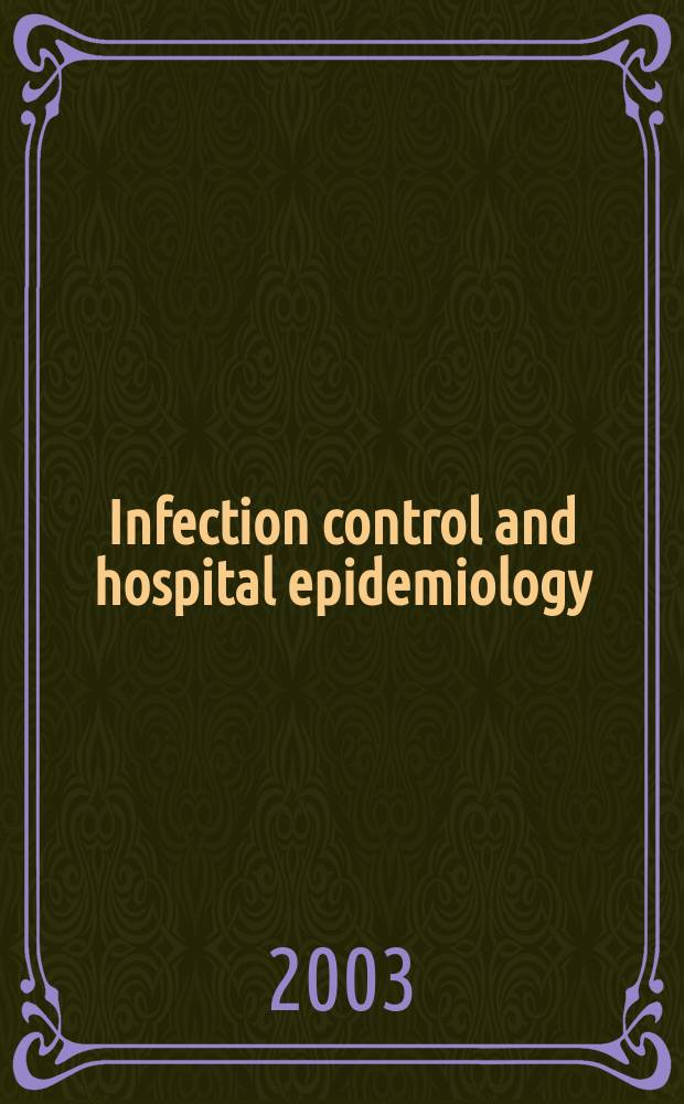 Infection control and hospital epidemiology : The offic. j. of the Soc. of hospital epidemiologists of America. Vol.24, №1