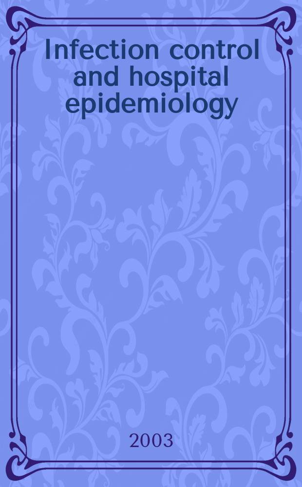 Infection control and hospital epidemiology : The offic. j. of the Soc. of hospital epidemiologists of America. Vol.24, №2