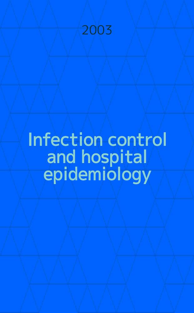 Infection control and hospital epidemiology : The offic. j. of the Soc. of hospital epidemiologists of America. Vol.24, №4