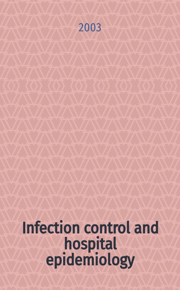 Infection control and hospital epidemiology : The offic. j. of the Soc. of hospital epidemiologists of America. Vol.24, №6