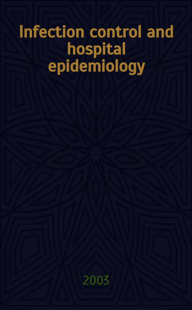 Infection control and hospital epidemiology : The offic. j. of the Soc. of hospital epidemiologists of America. Vol.24, №7