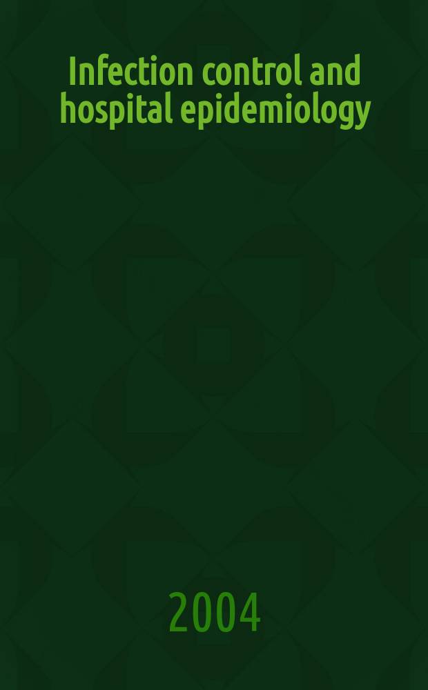 Infection control and hospital epidemiology : The offic. j. of the Soc. of hospital epidemiologists of America. Vol.25, №2