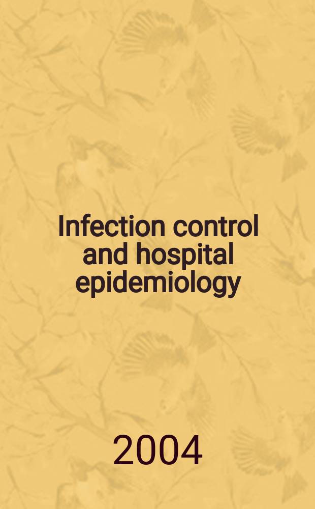 Infection control and hospital epidemiology : The offic. j. of the Soc. of hospital epidemiologists of America. Vol.25, №6