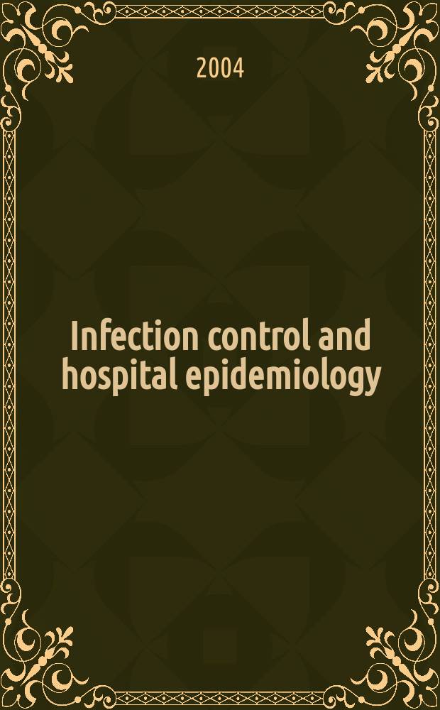 Infection control and hospital epidemiology : The offic. j. of the Soc. of hospital epidemiologists of America. Vol.25, №7