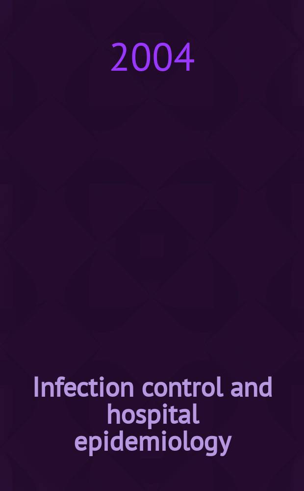 Infection control and hospital epidemiology : The offic. j. of the Soc. of hospital epidemiologists of America. Vol.25, №8