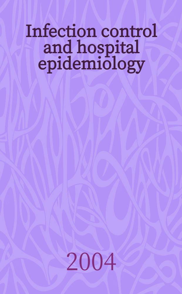 Infection control and hospital epidemiology : The offic. j. of the Soc. of hospital epidemiologists of America. Vol.25, №10