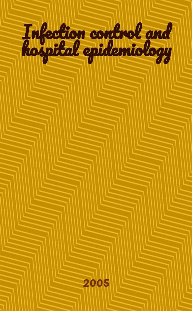 Infection control and hospital epidemiology : The offic. j. of the Soc. of hospital epidemiologists of America. Vol.26, №1