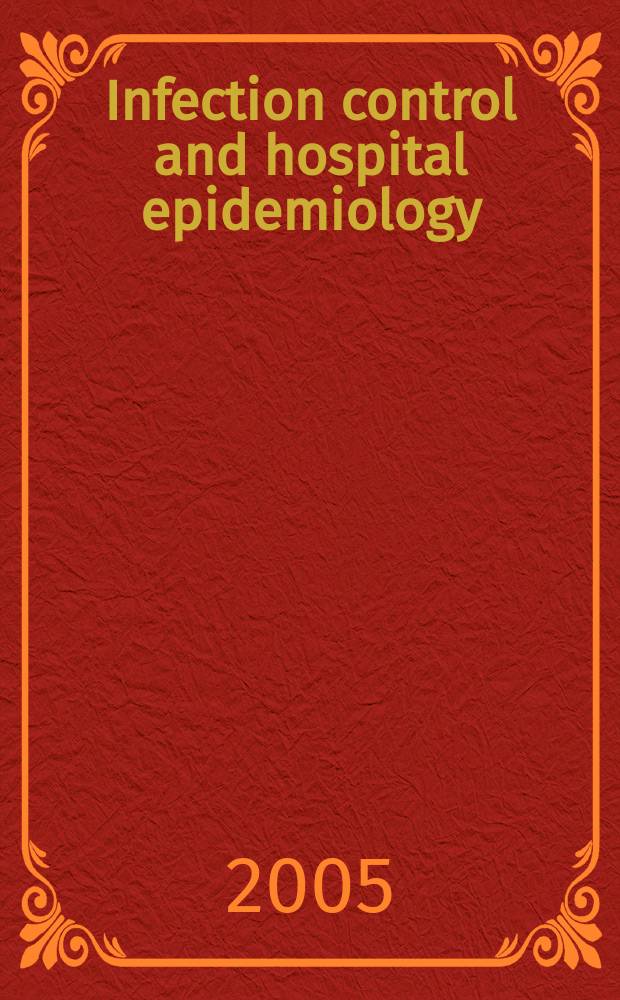 Infection control and hospital epidemiology : The offic. j. of the Soc. of hospital epidemiologists of America. Vol.26, №2