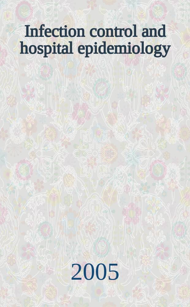 Infection control and hospital epidemiology : The offic. j. of the Soc. of hospital epidemiologists of America. Vol.26, №3