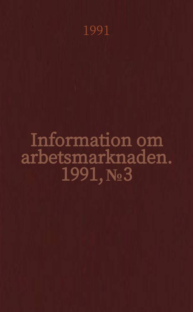 Information om arbetsmarknaden. 1991, №3 : (Datorer och arbetsmiljön)