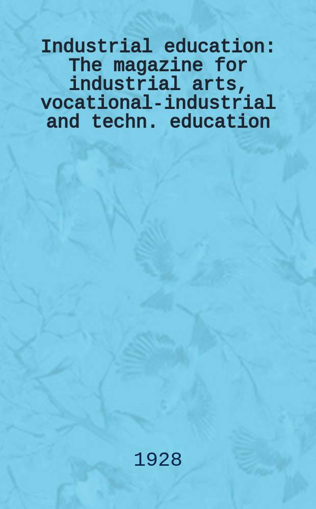 Industrial education : The magazine for industrial arts, vocational-industrial and techn. education : Formerly Industrial arts & vocational education