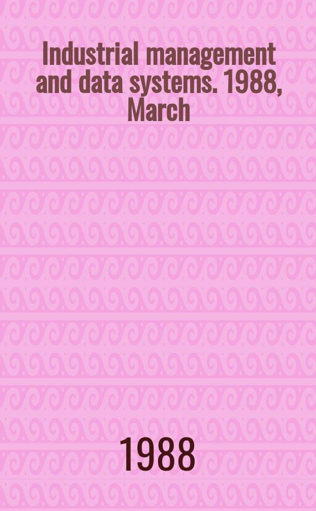 Industrial management and data systems. 1988, March