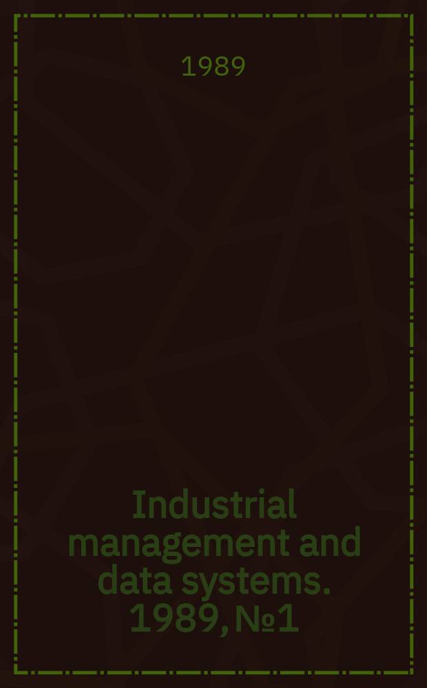 Industrial management and data systems. 1989, №1