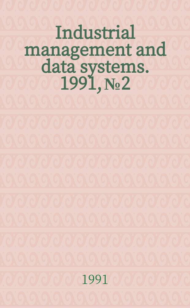 Industrial management and data systems. 1991, №2