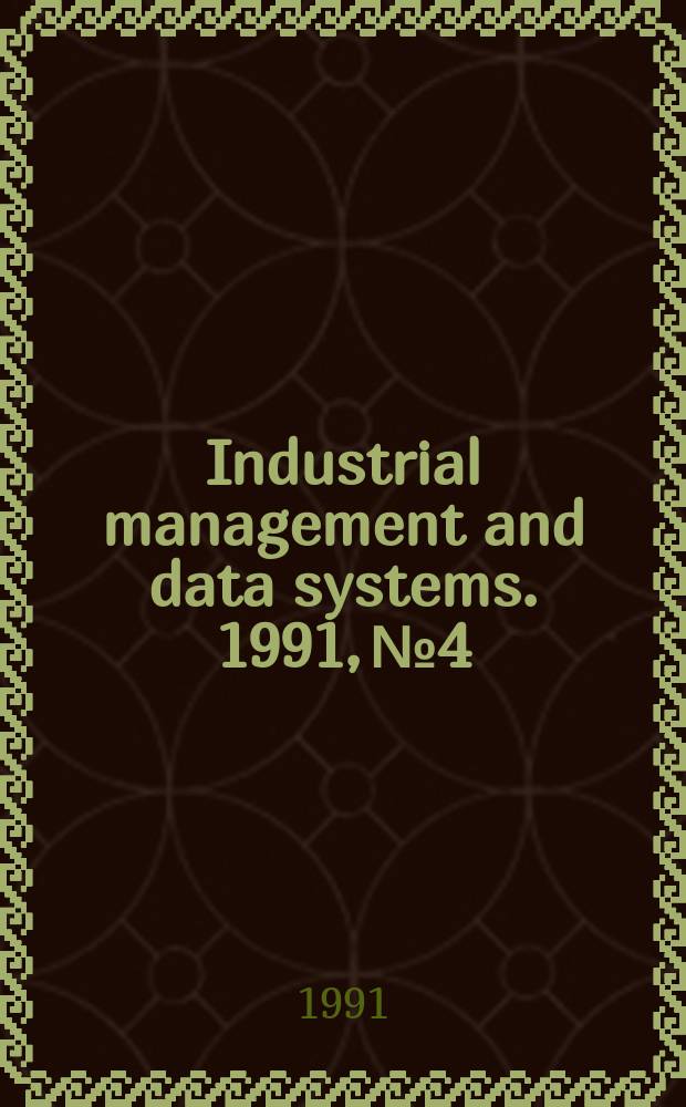 Industrial management and data systems. 1991, №4