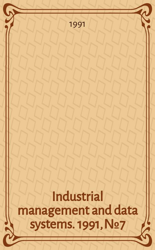 Industrial management and data systems. 1991, №7