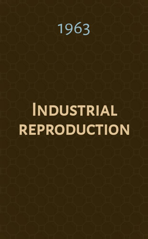 Industrial reproduction : Publ. quarterly as a second section to Industrial photography
