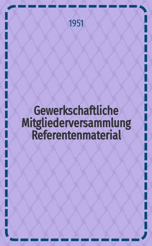 Gewerkschaftliche Mitgliederversammlung Referentenmaterial : Hrsg. vom Zentralvorstand der Industriegewerkschaft Eisenbahn im FDGB