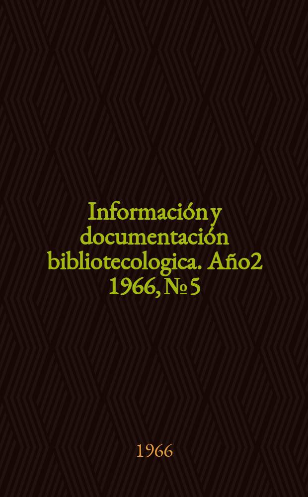 Información y documentación bibliotecologica. Año2 1966, №5 : Bibliografía de Javier Lasso de la Vega