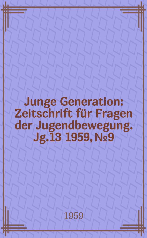 Junge Generation : Zeitschrift für Fragen der Jugendbewegung. Jg.13 1959, №9
