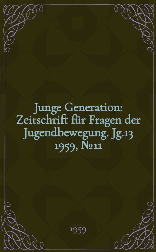 Junge Generation : Zeitschrift für Fragen der Jugendbewegung. Jg.13 1959, №11