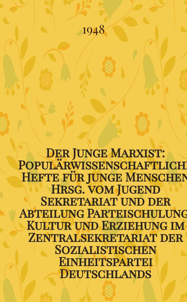 Der Junge Marxist : Populärwissenschaftliche Hefte für junge Menschen Hrsg. vom Jugend Sekretariat und der Abteilung Parteischulung, Kultur und Erziehung im Zentralsekretariat der Sozialistischen Einheitspartei Deutschlands. H.5 : Die Marxistisch-leninistische Lehre vom Staat