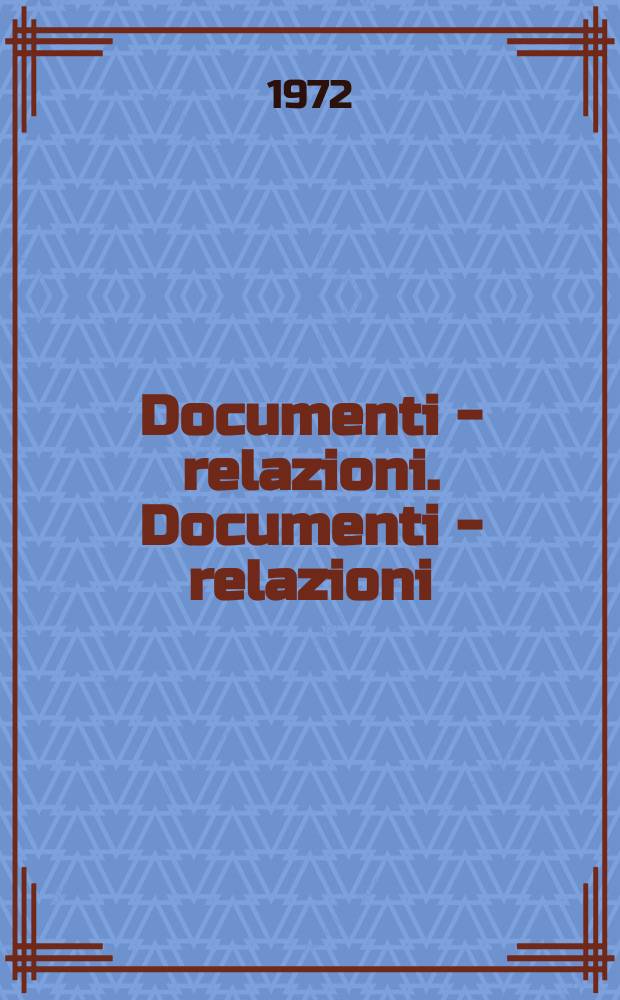 Documenti - relazioni. Documenti - relazioni