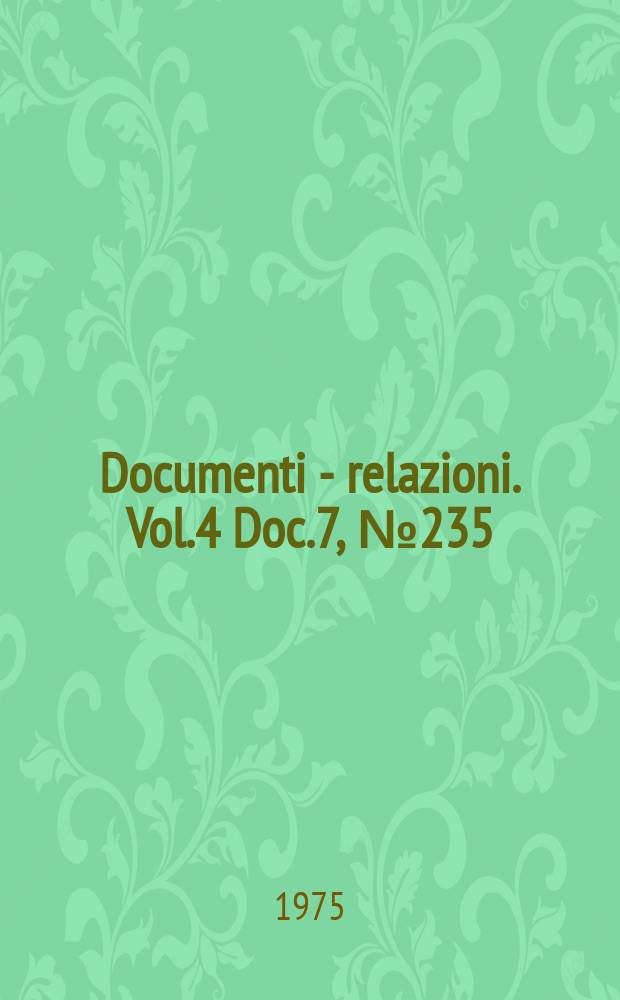 Documenti - relazioni. Vol.4 Doc.7, №235
